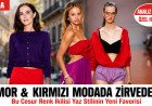 Mor ve Kırmızı Modada Zirvede! Yaz Stilinin En Cesur Renk İkilisi