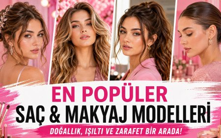 En Popüler Saç ve Makyaj Modelleri: Zamansız Güzelliğin İlham Veren Trendleri
